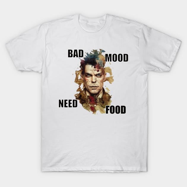 Bad mood need food. T-Shirt by DEGryps